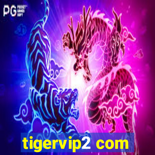 tigervip2 com